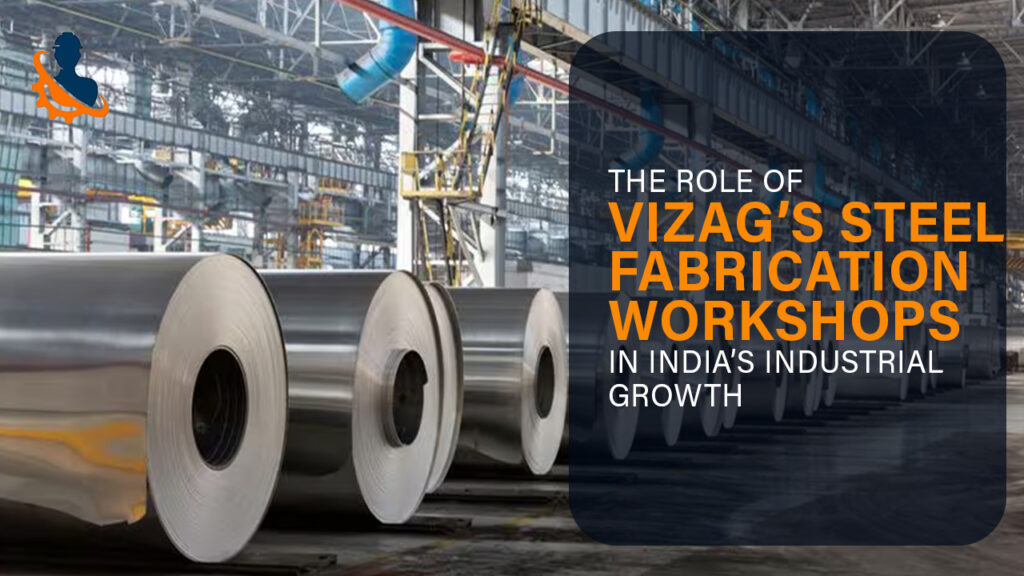 The Role of Vizag Steel Fabrication in India’s Industrial Growth
